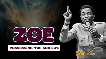 ZOE (HOW TO POSSESS THE GOD KIND OF LIFE) - Apostle Michael Orokpo