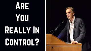 Are You Really In Control? Jordan Peterson