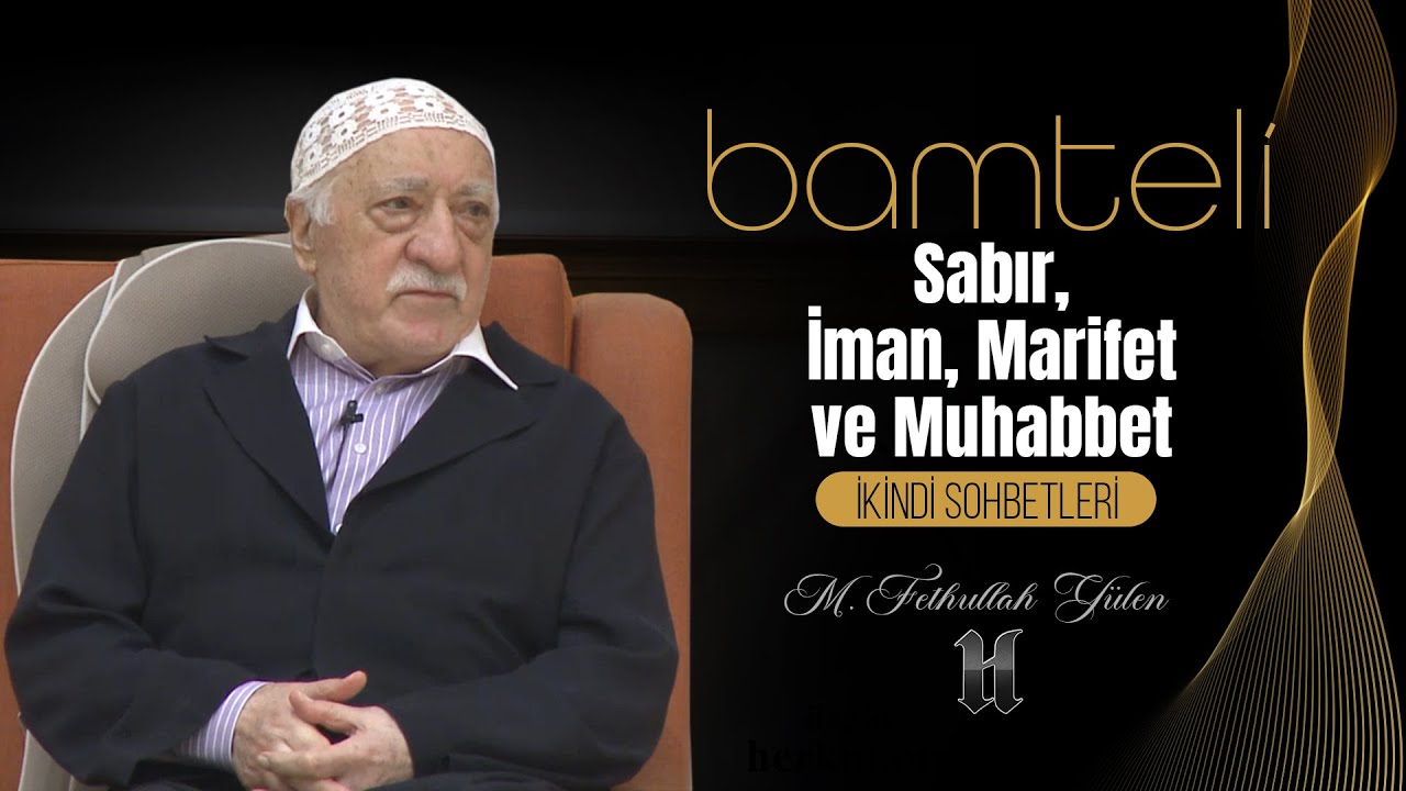 Bamteli | Sabır, İman, Marifet ve Muhabbet | M. Fethullah Gülen | (2020/12/07)