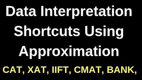 DATA INTERPRETATION SHORTCUTS TECHNIQUES USING APPROXIMATION_FOR CAT, XAT, IIFT, BANK