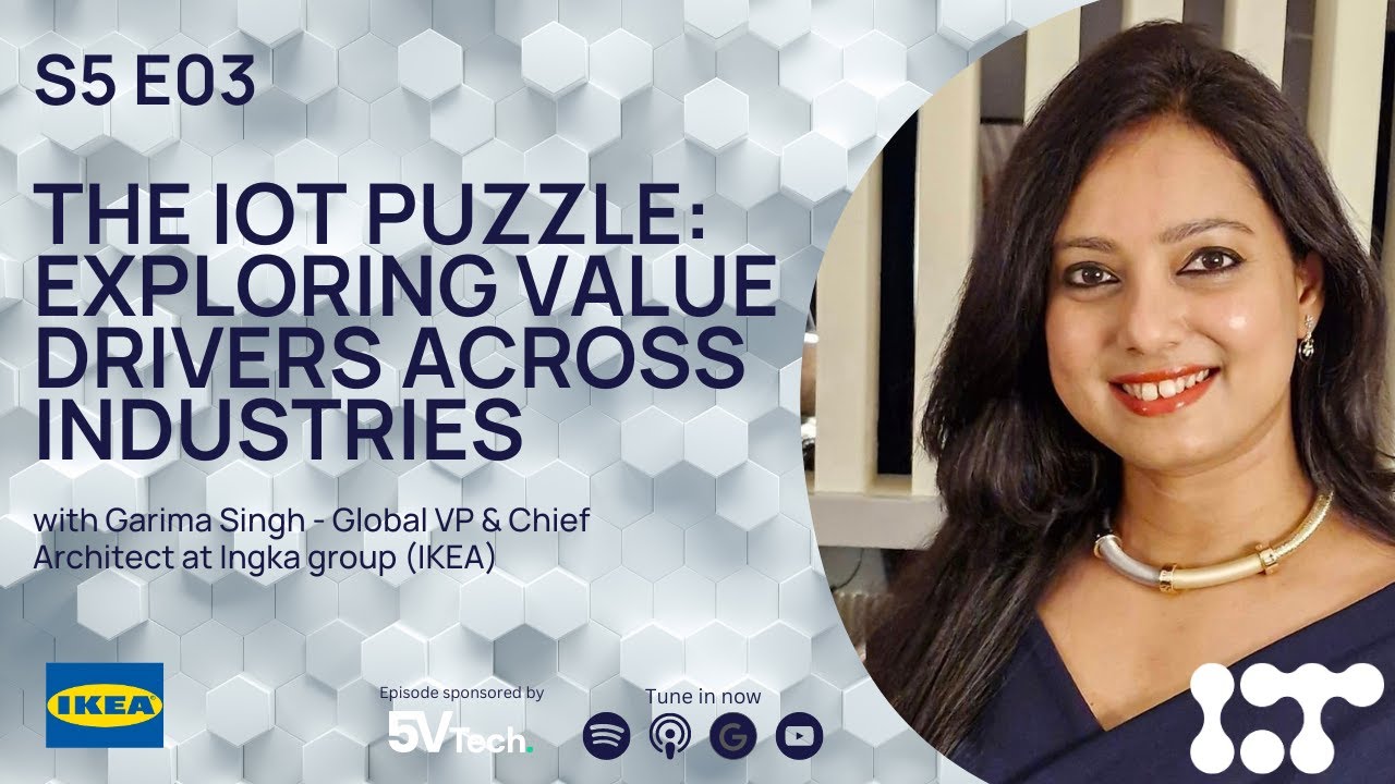 The IoT Puzzle: Exploring Value Drivers Across Industries | Garima Singh - Ingka Group (IKEA)