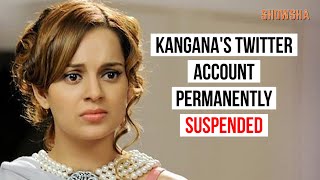 Kangana Ranaut's Twitter Account Permanently SUSPENDED I Showsha Profile
