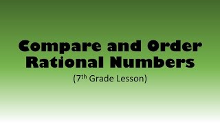 Compare and Order Rational Numbers (7th Grade Lesson)