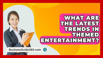 What Are The Latest Trends In Themed Entertainment? - BusinessGuide360.com