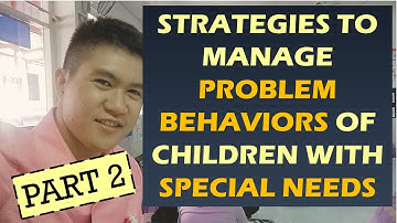 STRATEGIES TO MANAGE PROBLEM BEHAVIORS OF CHILDREN WITH SPECIAL NEEDS PART 2