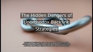 The Hidden Dangers Of Unorthodox Backlink Strategies | Backlink Debate