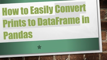 How to Easily Convert Prints to DataFrame in Pandas