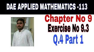 DAE Math 113 1st Year || Applied Mathematics 113 ||Chapter  9|| Exercise no 9.3||Question 4 Part 1