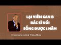 Viêm Gan B Bác Sĩ Tây Y Nói Còn Sống Được Một Năm Thì Thực Dưỡng Giúp Gì || Lương Trùng Hưng