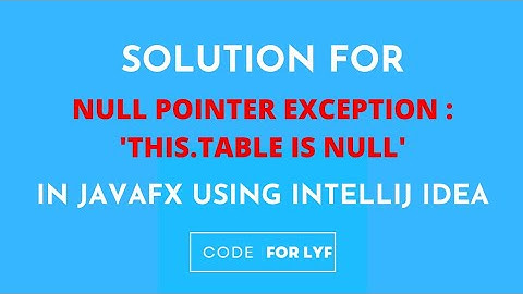 Solving Null Pointer Exception in javafx for table view #codeforlyf #java #javafx #intellij