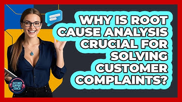 Why Is Root Cause Analysis Crucial For Solving Customer Complaints? - Customer Support Coach