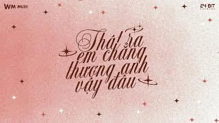 THẬT RA EM CHẲNG THƯƠNG ANH VẬY ĐÂU - NGUYENN X ĐẶNG TUẤN VŨ (ZANG REMIX)