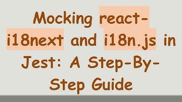 Mocking react-i18next and i18n.js in Jest: A Step-By-Step Guide