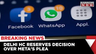 Delhi HC Reserves It's Order In WhatsApp Privacy Policy Probe | Latest News | English News