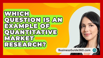 Which Question Is An Example Of Quantitative Market Research? - BusinessGuide360.com