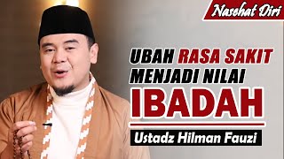 Download Lagu Ubah rasa sakitmu menjadi Ibadah ~ Ustadz Hilman Fauzi Terbaru MP3