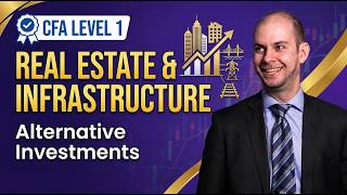 CFA Level 1 Alternative Investments: Real Estate and Infrastructure
