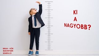 Ki a Nagyobb?