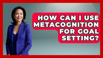 How Can I Use Metacognition For Goal Setting? - Ultimate Study Hacks