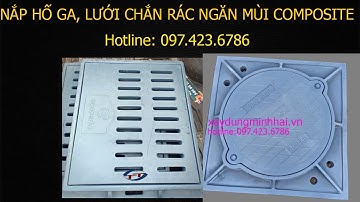 Quy Trình Xưởng Sản Xuất Song Chắn Rác, Nắp Hố Ga Ngăn Mùi Composite Minh Hải