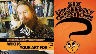 Six Unseemly Questions Episode 154 | Emmett Montgomery