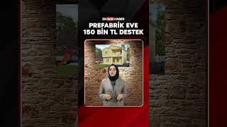 Prefabrik Eve 150 Bin Tl Destek