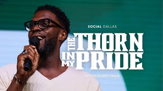 The Thorn In My Pride | Robert Madu | Social Dallas