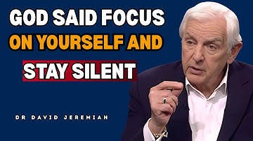 "God Said: ‘Focus On Yourself And Stay Silent’ – The Message No One Told You Before | David Jeremiah
