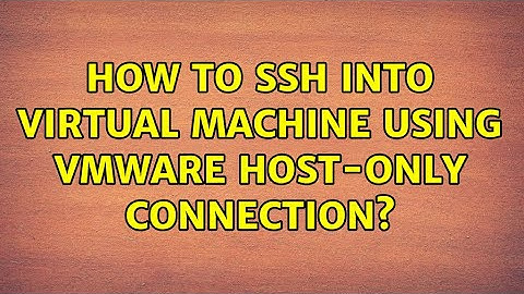 How to SSH into Virtual Machine using VMWare Host-Only connection?