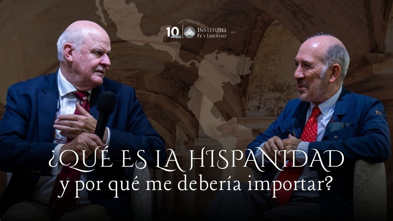 ¿Qué es la hispanidad y por qué me debería importar? | Con Alejandro Chafuen y León Gómez Rivas