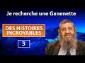 Des histoires incroyables 3  je recherche une ganenette  rav itshak attali