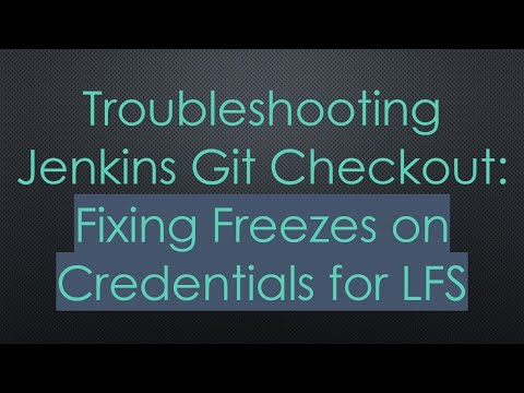 Troubleshooting Jenkins Git Checkout: Fixing Freezes on Credentials for LFS