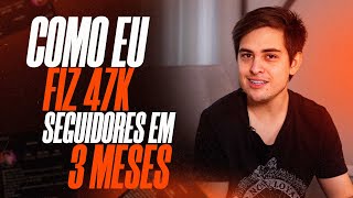 COMO eu GANHEI 47 MIL SEGUIDORES em 3 MESES no INSTAGRAM!