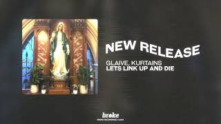 glaive, kurtains - Lets Link Up and Die