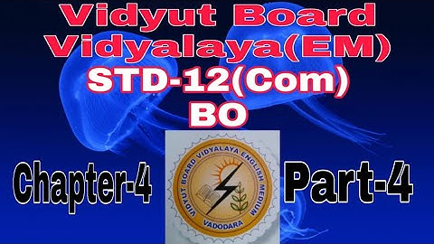 993. Std-12(Com), BO, chapter-4,Part-4 |  Vidyut Board Vidyalaya | BHAGYESH THAKKAR