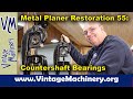 Metal Planer Restoration 55: Countershaft Bearings