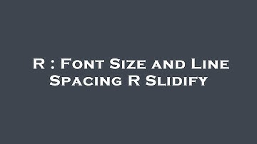 R : Font Size and Line Spacing R Slidify