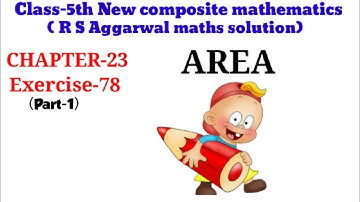 CLASS-5TH:-MATHS/CBSE/CHAPTER- 23 / AREA / EXERCISE-78/PART-1/Q.1 to Q.10 /NEW COMPOSITE MATHEMATICS