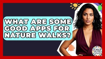 What Are Some Good Apps For Nature Walks? - Child Welfare Network