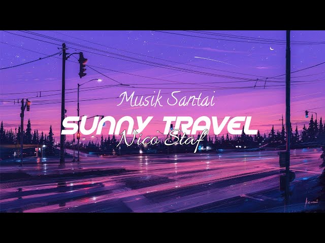 Sunny Travel - Nico Staf | Musik Santai 2022