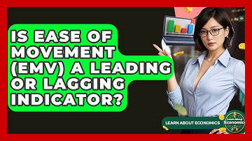 Is Ease Of Movement (EMV) A Leading Or Lagging Indicator? - Learn About Economics