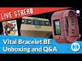 Vital Bracelet BE Unboxing and Q&A - LIVE