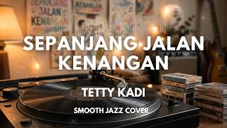 Tetty Kadi - Sepanjang Jalan Kenangan | Smooth Jazz Cover by The Vinyl