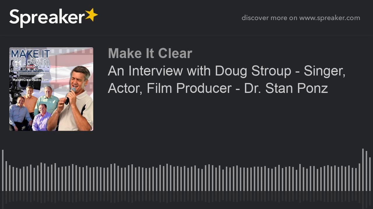 An Interview with Doug Stroup - Singer, Actor, Film Producer - Dr. Stan Ponz