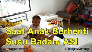 Saat Anakku Berhenti ASI / Air Susu Badan| Saat Anak disapih | Righaz Family | Vlog Keluarga