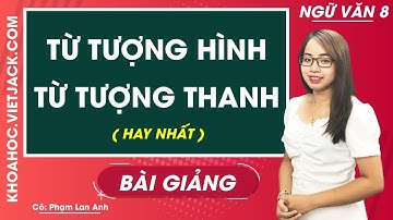 Từ tượng hình - Từ tượng thanh - Ngữ văn 8 - Cô Phạm Lan Anh (HAY NHẤT)