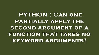 PYTHON : Can one partially apply the second argument of a function that takes no keyword arguments?