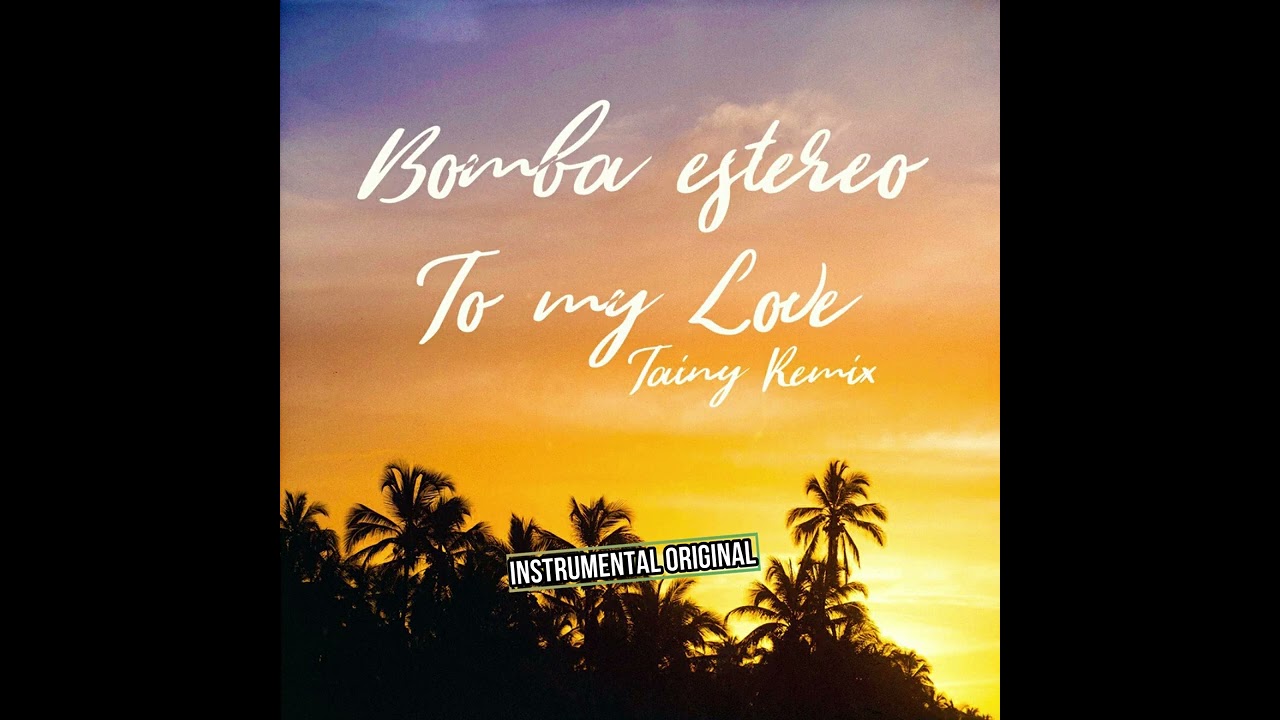 To My Love (Tainy Remix) [Pista Original] Bomba Estéreo