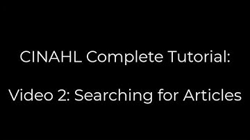 CINAHL tutorial Video 2: Searching for Articles