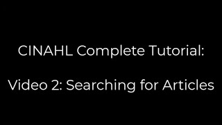 CINAHL tutorial Video 2: Searching for Articles